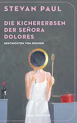 Kartonierter Einband Die Kichererbsen der Señora Dolores von Stevan Paul