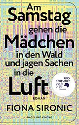 Kartonierter Einband Am Samstag gehen die Mädchen in den Wald und jagen Sachen in die Luft von Fiona Sironic