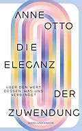 E-Book (epub) Die Eleganz der Zuwendung. Über den Wert dessen, was uns verbindet von Anne Otto