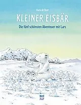 Fester Einband Kleiner Eisbär Die fünf schönsten Abenteuer mit Lars von Hans de Beer