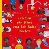 Fester Einband Ich bin ein Kind und ich habe Rechte von Alain Serres