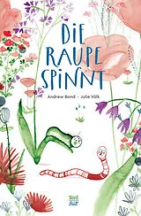 Fester Einband Die Raupe spinnt von Andrew Bond