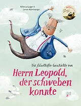Fester Einband Die fabelhafte Geschichte von Herrn Leopold, der schweben konnte von Rebecca Gugger