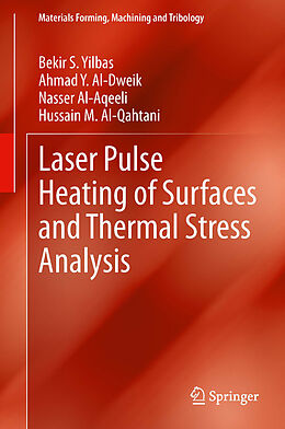 eBook (pdf) Laser Pulse Heating of Surfaces and Thermal Stress Analysis de Bekir S. Yilbas, Ahmad Y. Al-Dweik, Nasser Al-Aqeeli