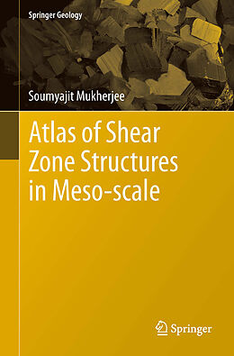 E-Book (pdf) Atlas of Shear Zone Structures in Meso-scale von Soumyajit Mukherjee