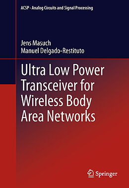 Livre Relié Ultra Low Power Transceiver for Wireless Body Area Networks de Manuel Delgado-Restituto, Jens Masuch
