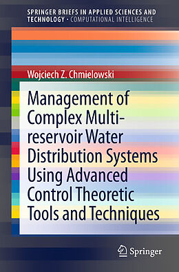 E-Book (pdf) Management of Complex Multi-reservoir Water Distribution Systems using Advanced Control Theoretic Tools and Techniques von Wojciech Z. Chmielowski