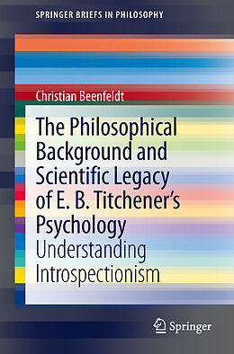 Kartonierter Einband The Philosophical Background and Scientific Legacy of E. B. Titchener's Psychology von Christian Beenfeldt