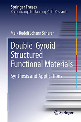 E-Book (pdf) Double-Gyroid-Structured Functional Materials von Maik Rudolf Johann Scherer