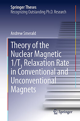 Fester Einband Theory of the Nuclear Magnetic 1/T1 Relaxation Rate in Conventional and Unconventional Magnets von Andrew Smerald