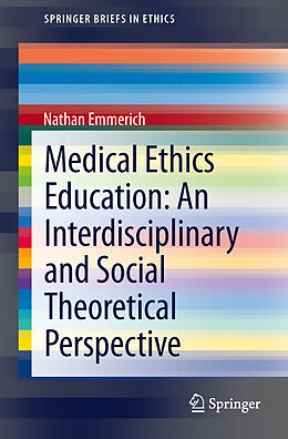 Couverture cartonnée Medical Ethics Education: An Interdisciplinary and Social Theoretical Perspective de Nathan Emmerich