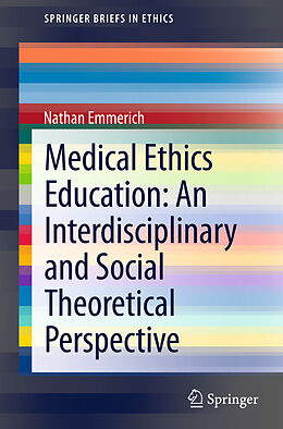 eBook (pdf) Medical Ethics Education: An Interdisciplinary and Social Theoretical Perspective de Nathan Emmerich