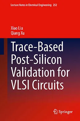 E-Book (pdf) Trace-Based Post-Silicon Validation for VLSI Circuits von Xiao Liu, Qiang Xu
