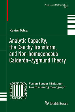 Livre Relié Analytic Capacity, the Cauchy Transform, and Non-homogeneous Calderón Zygmund Theory de Xavier Tolsa