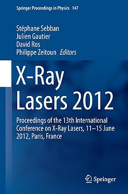 E-Book (pdf) X-Ray Lasers 2012 von Stéphane Sebban, Julien Gautier, David Ros