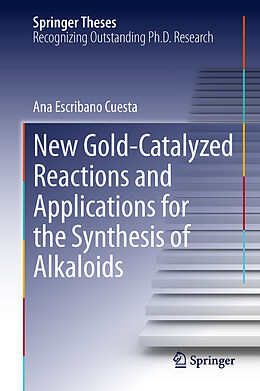 Fester Einband New Gold-Catalyzed Reactions and Applications for the Synthesis of Alkaloids von Ana Escribano Cuesta
