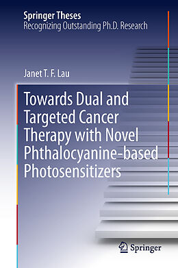 Fester Einband Towards Dual and Targeted Cancer Therapy with Novel Phthalocyanine-based Photosensitizers von Janet T F Lau