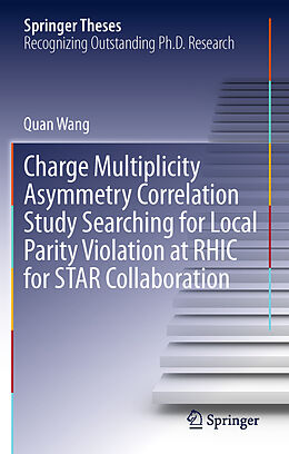 E-Book (pdf) Charge Multiplicity Asymmetry Correlation Study Searching for Local Parity Violation at RHIC for STAR Collaboration von Quan Wang