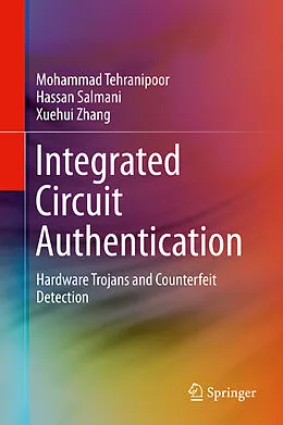 E-Book (pdf) Integrated Circuit Authentication von Mohammad Tehranipoor, Hassan Salmani, Xuehui Zhang