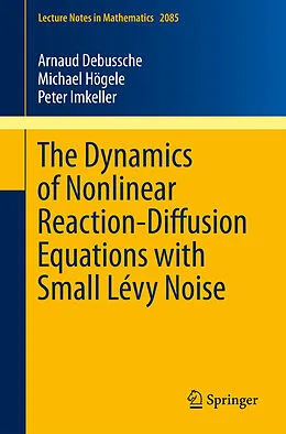 E-Book (pdf) The Dynamics of Nonlinear Reaction-Diffusion Equations with Small Lévy Noise von Arnaud Debussche, Michael Högele, Peter Imkeller