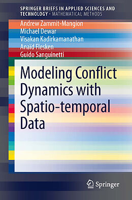 E-Book (pdf) Modeling Conflict Dynamics with Spatio-temporal Data von Andrew Zammit-Mangion, Michael Dewar, Visakan Kadirkamanathan