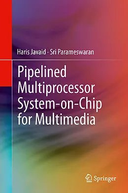 E-Book (pdf) Pipelined Multiprocessor System-on-Chip for Multimedia von Haris Javaid, Sri Parameswaran