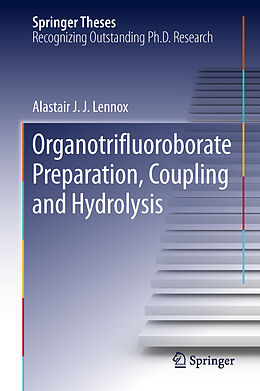 Fester Einband Organotrifluoroborate Preparation, Coupling and Hydrolysis von Alastair J. J. Lennox