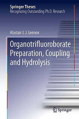 E-Book (pdf) Organotrifluoroborate Preparation, Coupling and Hydrolysis von Alastair J. J. Lennox