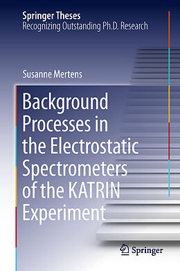 Livre Relié Background Processes in the Electrostatic Spectrometers of the KATRIN Experiment de Susanne Mertens