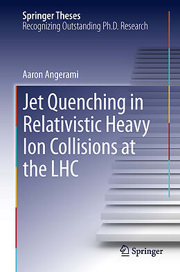 Livre Relié Jet Quenching in Relativistic Heavy Ion Collisions at the LHC de Aaron Angerami