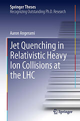 E-Book (pdf) Jet Quenching in Relativistic Heavy Ion Collisions at the LHC von Aaron Angerami