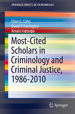 eBook (pdf) Most-Cited Scholars in Criminology and Criminal Justice, 1986-2010 de Ellen G Cohn, David P. Farrington, Amaia Iratzoqui