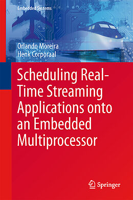 Livre Relié Scheduling Real-Time Streaming Applications onto an Embedded Multiprocessor de Henk Corporaal, Orlando Moreira