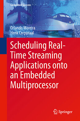 eBook (pdf) Scheduling Real-Time Streaming Applications onto an Embedded Multiprocessor de Orlando Moreira, Henk Corporaal