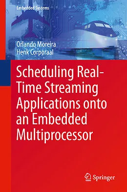 E-Book (pdf) Scheduling Real-Time Streaming Applications onto an Embedded Multiprocessor von Orlando Moreira, Henk Corporaal