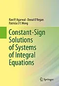 E-Book (pdf) Constant-Sign Solutions of Systems of Integral Equations von Ravi P. Agarwal, Donal O'Regan, Patricia J. Y. Wong
