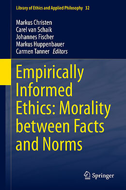 E-Book (pdf) Empirically Informed Ethics: Morality between Facts and Norms von Markus Christen, Carel van Schaik, Johannes Fischer