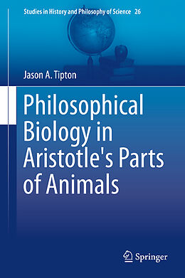 Livre Relié Philosophical Biology in Aristotle's Parts of Animals de Jason A. Tipton