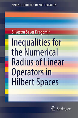 Kartonierter Einband Inequalities for the Numerical Radius of Linear Operators in Hilbert Spaces von Silvestru Sever Dragomir