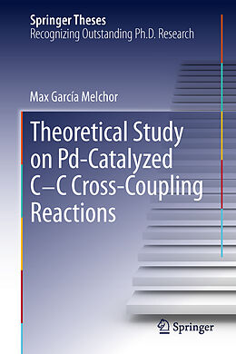 Fester Einband A Theoretical Study of Pd-Catalyzed C-C Cross-Coupling Reactions von Max García Melchor
