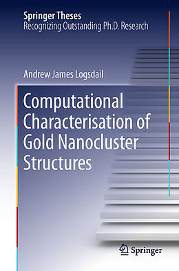 Fester Einband Computational Characterisation of Gold Nanocluster Structures von Andrew James Logsdail