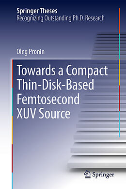 Fester Einband Towards a Compact Thin-Disk-Based Femtosecond XUV Source von Oleg Pronin