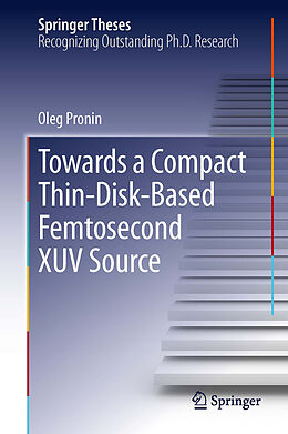 E-Book (pdf) Towards a Compact Thin-Disk-Based Femtosecond XUV Source von Oleg Pronin