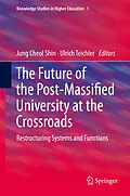 E-Book (pdf) The Future of the Post-Massified University at the Crossroads von Jung Cheol Shin, Ulrich Teichler