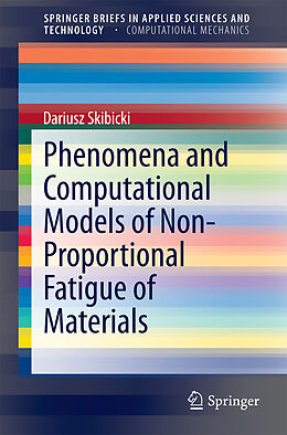E-Book (pdf) Phenomena and Computational Models of Non-Proportional Fatigue of Materials von Dariusz Skibicki