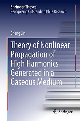 Fester Einband Theory of Nonlinear Propagation of High Harmonics Generated in a Gaseous Medium von Cheng Jin