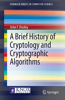 E-Book (pdf) A Brief History of Cryptology and Cryptographic Algorithms von John F. Dooley