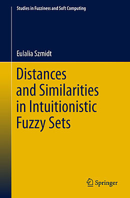 Livre Relié Distances and Similarities in Intuitionistic Fuzzy Sets de Eulalia Szmidt