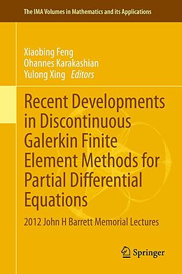 E-Book (pdf) Recent Developments in Discontinuous Galerkin Finite Element Methods for Partial Differential Equations von Xiaobing Feng, Ohannes Karakashian, Yulong Xing