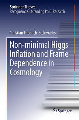 Fester Einband Non-minimal Higgs Inflation and Frame Dependence in Cosmology von Christian Friedrich Steinwachs